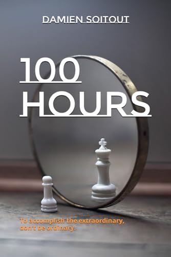 100 HOURS: To accomplish the extraordinary, don’t be ordinary.