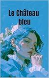 Le Château bleu...