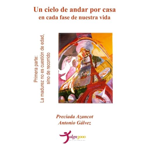 Un cielo de andar por casa en cada fase de nuestra vida - Primera parte: La madurez no es cuestión de edad sino de recorrido Audiolibro Por Preciada Azancot, Antonio Galvez arte de portada