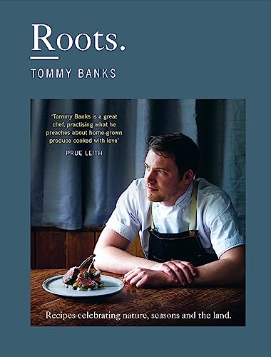 Roots: The stunning cookbook from Michelin Star chef Tommy Banks