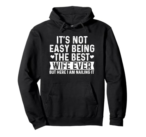 It's Not Easy Being The Best Wife Ever funny Anniversary Pullover Hoodie
