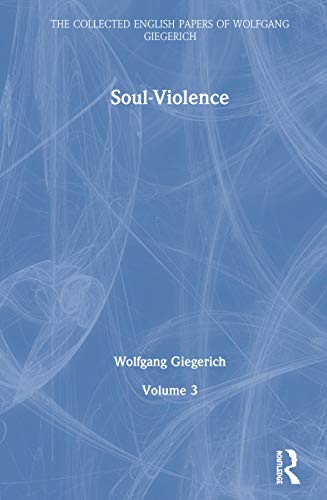 Soul-Violence: Volume 3 (The Collected English Papers of Wolfgang Giegerich)