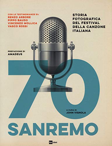 70 Sanremo. Storia fotografica del festival della canzone italiana. Ediz. a color