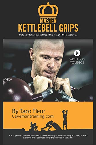 Master Kettlebell Grips: Instantly Take Your Kettlebell Training To The Next Level: 1