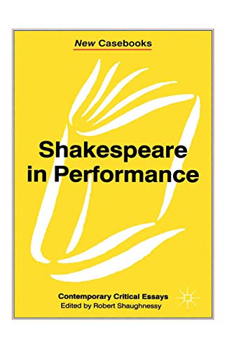 Shakespeare in Performance (New Casebooks, 91)
