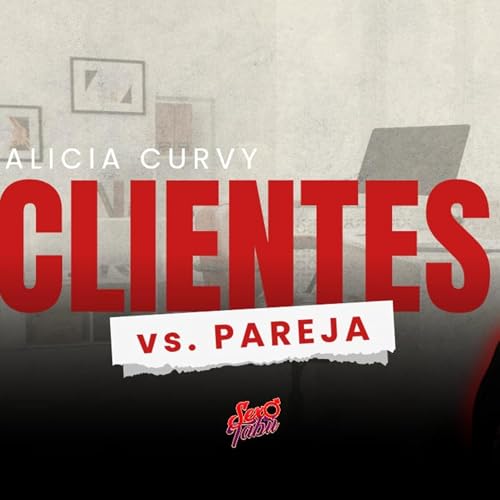 &iquest;Por qu&eacute; me trataron mejor mis clientes que mis parejas? (con Alice Curvy)