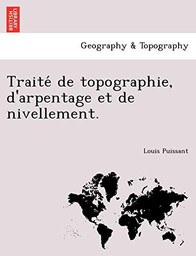 Traite de Topographie, D'Arpentage Et de Nivellement. Traite de Topographie, D'Arpentage Et de Nivellement.