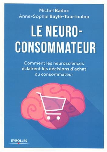 Le neuro-consommateur: Comment les neurosciences éclairent les décisions d'achat du consommateur PDF