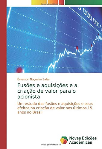 Fusões e aquisições e a criação de valor para o acionista: Um estudo das fusões e aquisições e seus efeitos na criação de valor nos últimos 15 anos no Brasil