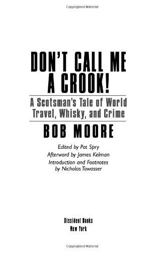 Télécharger Don't Call Me a Crook!: A Scotsman's Tale of World Travel, Whisky and Crime by Bob Moore (2009-05-01 PDF