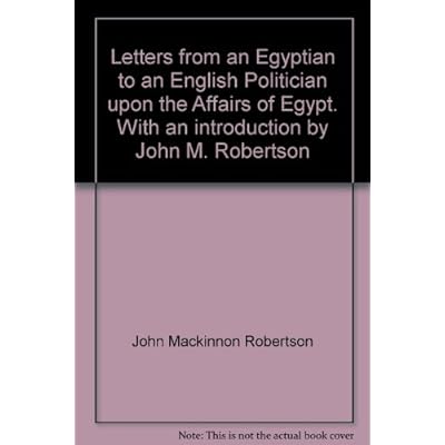 Letters from an Egyptian to an English Politician upon the Affairs of Egypt. With an introduction by John M. Robertson