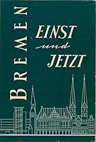 Bremen einst und jetzt. Eine Chronik. Mit einem Vorwort von Willy Dehnkamp. Mit Texten von A. Rogge, T. Oelfken & L. Roselius u.a. B002KMBUK0 Book Cover