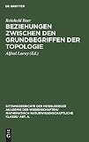 Beziehungen zwischen den Grundbegriffen der Topologie (Sitzungsberichte der Heidelberger Akademie der Wissenschaften/ Abt. A. Mathematisch-physikalische Wissenschaften, 1929, 15) (German Edition)