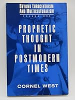 Prophetic Thought in Postmodern Times (Beyond Eurocentrism and Multiculturalism, Vol 1) 1567510043 Book Cover