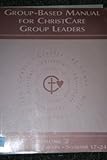 Group-Based Manual For ChristCare Group Leaders Volume 1 (Initial Training Sessions 1-16)
