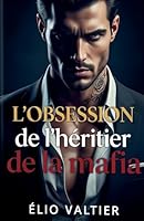 L'obsession de l'héritier de la mafia (French Edition) B0FPX57F7N Book Cover