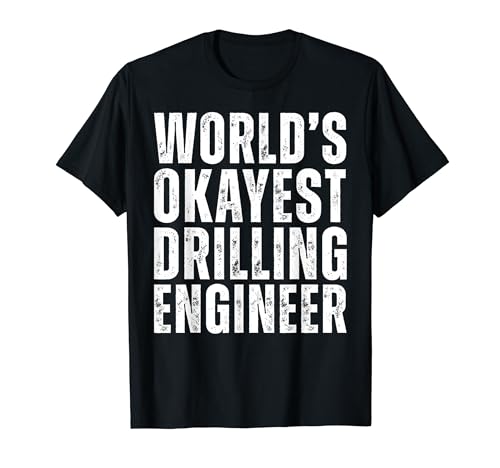 World's Okayest Drilling Engineer Funny Engineering Job T-Shirt