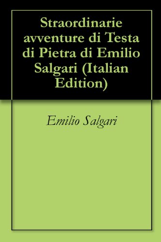 Straordinarie avventure di Testa di Pietra di Emilio Salgari Straordinarie avventure di Testa di Pietra di Emilio Salgari