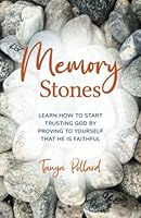 Memory Stones: Learn How to Start Trusting God by Proving to Yourself That He Is Faithful 1738758702 Book Cover