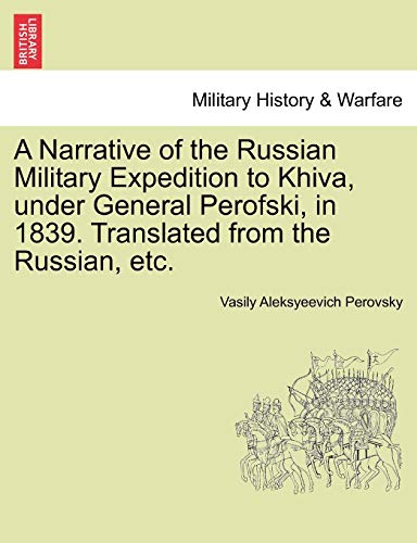 A Narrative of the Russian Military Expedition to Khiva, Under General Perofski, in 1839. Translated from the Russian, Etc.
