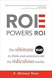 ROE Powers ROI: The Ultimate Way to Think and Communicate for Ridiculous Results