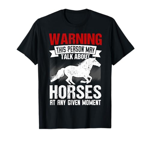 Advertencia que esta persona puede hablar de caballos en cualquier momento dado Camiseta