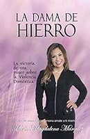 LA DAMA DE HIERRO: La victoria de una mujer sobre la Violencia Domestica (1) 1729077684 Book Cover