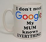 Taza de cerámica con texto en inglés 'I Don't Need Google My Mum Can Knows Everything', regalo divertido
