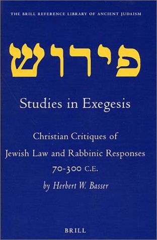 Studies in Exegesis: Christian Critiques of Jewish Law and Rabbinic Responses 70-300 CE (Brill Reference Library of Judaism)