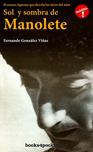 Sol y sombra de Manolete: El libro que desvela todas las claves del mito (ENSAYO Y DIVULGACION)
