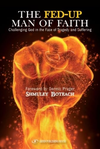 The Fed-Up Man of Faith: Challenging God in the Face of Tragedy and Suffering