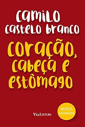 Coração, Cabeça e Estômago - Camilo Castelo Branco