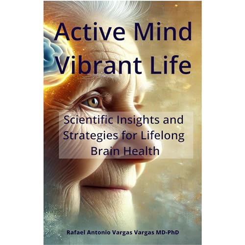 Active Mind, Vibrant Life (By Rafael Antonio Vargas Vargas MD-PhD) episode artwork