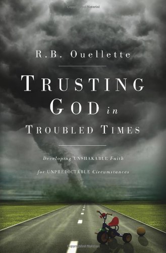 Image of Trusting God in Troubled Times: Developing unshakable faith for unpredictable circumstances