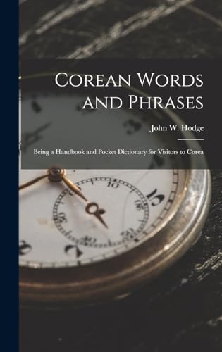 Corean Words and Phrases: Being a Handbook and Pocket Dictionary for Visitors to Corea