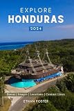 Explore Honduras 2024: Your Complete Pocket Guide to the Natural Beauty of Central America, Wildlife-Watching...