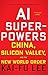 AI Superpowers: China, Silicon Valley, and the New World Order