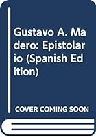 Gustavo A. Madero: Epistolario (Spanish Edition) 9681321642 Book Cover