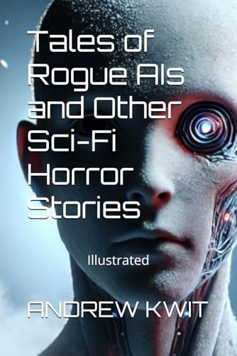 Tales of Rogue AIs and Other Sci-Fi Horror Stories: A Chat GPT assisted Book