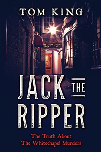 Jack The Ripper: The Truth About The Whitechapel Murders (Volume 1)