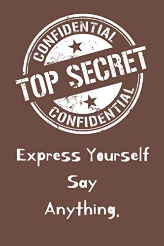 Top Secret, Express Yourself Say Anything. Blank Lined Journal Coworker Notebook (Funny Office Journals): Top Secret, Express Yourself Say Anything