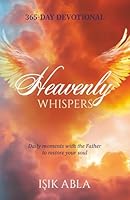 Heavenly Whispers: Daily moments with the Father to restore your soul 0988924099 Book Cover