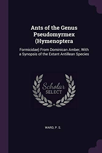 Ants of the Genus Pseudomyrmex (Hymenoptera: Formicidae) From Dominican Amber, With a Synopsis of the Extant Antillean Species