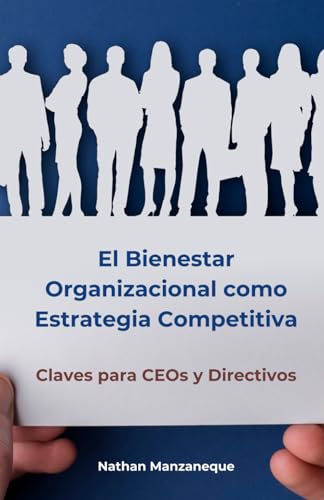 El Bienestar Organizacional como Estrategia Competitiva: Claves para CEOs y Directivos (Liderazgo) (Spanish Edition)