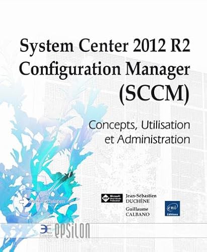 System Center 2012 R2 Configuration Manager (SCCM) - Concepts, Utilisation et Administration
