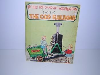 TO THE TOP OF MOUNT WASHINGTON [New Hampshire] BY WAY OF THE COG RAILROAD [A Do Declare Book]