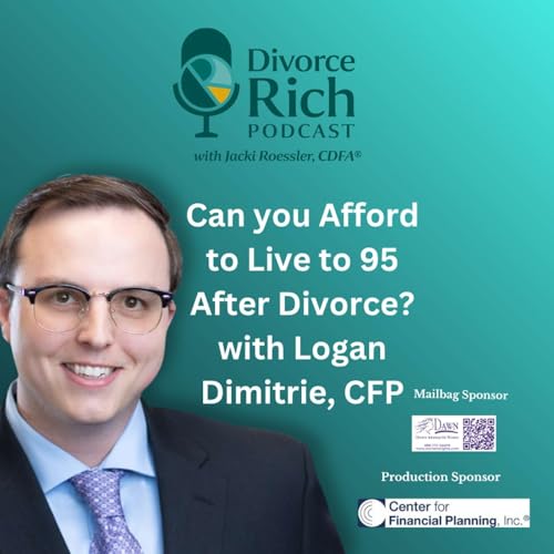 Can You Afford to Live to 95 After Divorce? with Logan Dimitrie, CFP