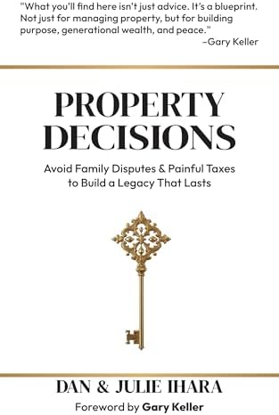 Property Decisions: Avoid Family Disputes and Painful Taxes to Build a Legacy That Lasts
