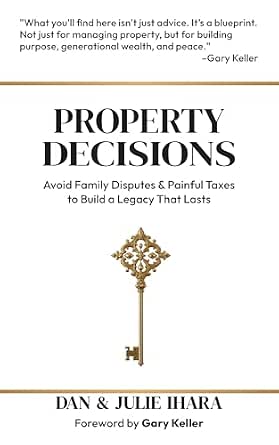 Property Decisions: Avoid Family Disputes and Painful Taxes to Build a Legacy That Lasts