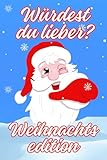 Würdest du lieber? Weihnachtsedition: 200 witzige Weihnachtsentscheidungen zum Lachen und Spaß haben | Ideal als Geschenk für Kinder (German Edition)